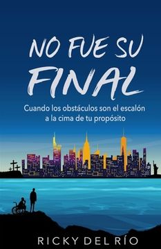 portada No Fue Su Final: Cuando los obstáculos son el escalón a la cima de tu propósito (in Spanish)