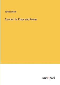 portada Alcohol: Its Place and Power (en Inglés)