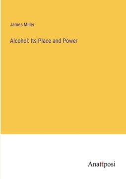 portada Alcohol: Its Place and Power (in English)