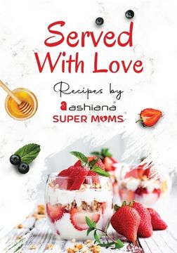 portada Served with Love - Recipes by Supermoms living in Ashiana Housing Ltd. (en Inglés)