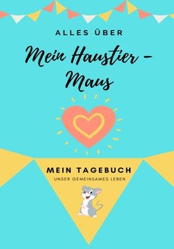 portada Alles über Meine Haustier-Maus: Mein Tagebuch Unser Gemeinsames Leben (en Alemán)