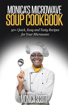 portada Monica's MIcrowave Soup Cookbook: 50+ Easy, Quick, and Delicious Soup Recipes for Your Microwave (in English)