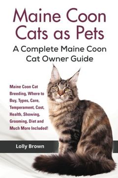 portada Maine Coon Cats as Pets: Maine Coon cat Breeding, Where to Buy, Types, Care, Temperament, Cost, Health, Showing, Grooming, Diet and Much More Included! A Complete Maine Coon cat Owner Guide 
