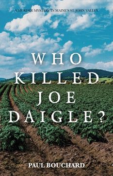 portada Who Killed Joe Daigle?: A Murder Mystery in Maine's St. John Valley. (en Inglés)