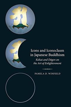 portada Icons and Iconoclasm in Japanese Buddhism: Kukai and Dogen on the art of Enlightenment 
