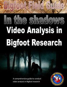 portada Bigfoot Field Guide - In The Shadows - Video Analysis in Bigfoot Research (en Inglés)