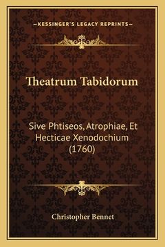 portada Theatrum Tabidorum: Sive Phtiseos, Atrophiae, Et Hecticae Xenodochium (1760) (en Latin)