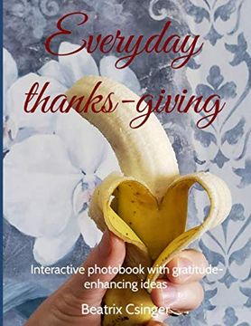 portada Everyday Thanks-Giving: Interactive Photobook With Gratitude-Enhancing Ideas (Positive Self-Talk Series) (en Inglés)
