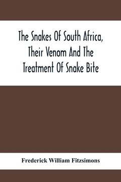 portada The Snakes Of South Africa, Their Venom And The Treatment Of Snake Bite (en Inglés)