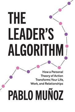portada The Leader's Algorithm: How a Personal Theory of Action Transforms Your Life, Work, and Relationships (en Inglés)