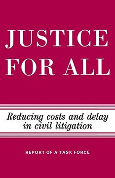 portada Justice for All: Reducing Costs and Delay in Civil Litigation (en Inglés)