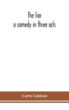 portada The liar: a comedy in three acts (en Inglés)