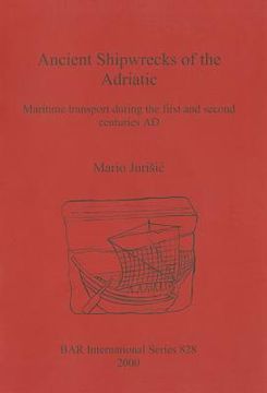portada ancient shipwrecks of the adriatic: maritime transport during the first and second centuries ad (en Inglés)