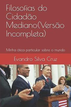 portada Filosofias Do Cidadão Mediano(versão Incompleta): Minha Ótica Particular Sobre O Mundo (in Portuguese)