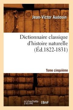 portada Dictionnaire Classique d'Histoire Naturelle. Tome Cinquième (Éd.1822-1831) (en Francés)