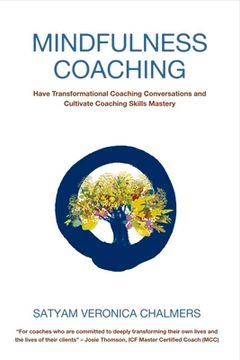 portada Mindfulness Coaching: Have Transformational Coaching Conversations and Cultivate Coaching Skills Mastery Volume 1