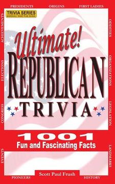 portada Ultimate Republican Trivia: 1001 Fun and Fascinating Facts (en Inglés)
