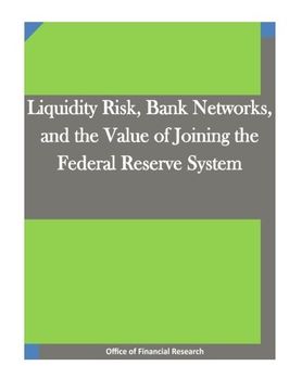 portada Liquidity Risk, Bank Networks, and the Value of Joining the Federal Reserve System