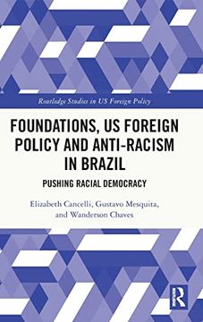 portada Foundations, us Foreign Policy and Anti-Racism in Brazil (Routledge Studies in us Foreign Policy) (en Inglés)