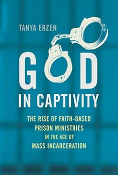 portada God in Captivity: The Rise of Faith-Based Prison Ministries in the age of Mass Incarceration (en Inglés)