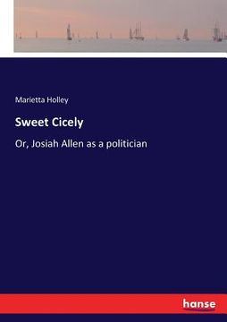 portada Sweet Cicely: Or, Josiah Allen as a politician (en Inglés)