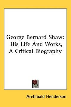 portada george bernard shaw: his life and works, a critical biography (en Inglés)