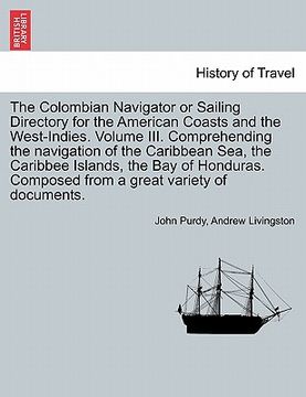 portada the colombian navigator or sailing directory for the american coasts and the west-indies. volume iii. comprehending the navigation of the caribbean se
