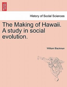 portada the making of hawaii. a study in social evolution. (en Inglés)