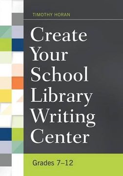 portada Create Your School Library Writing Center: Grades 7-12