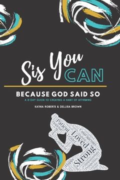 portada Sis, You Can Because God Said So: A 21 Day Guide to Creating a Habit of Affirming (en Inglés)