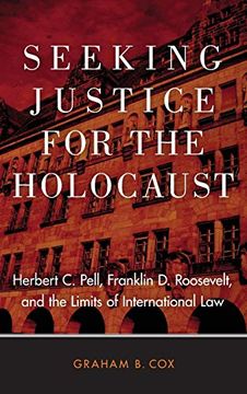 portada Seeking Justice for the Holocaust: Herbert c. Pell, Franklin d. Roosevelt, and the Limits of International law (en Inglés)
