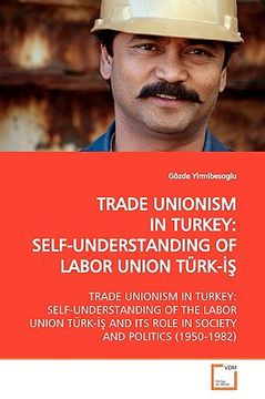 portada trade unionism in turkey: self-understanding of labor union trk- (en Inglés)
