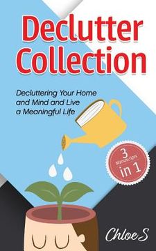 portada Declutter Collection: Decluttering Your Home and Mind and live a Meaningful Life: Declutter Your Home-The Ultimate Guide to Simplify and Org (en Inglés)