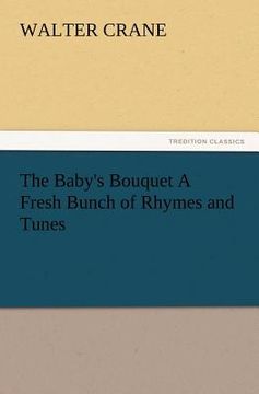 portada the baby's bouquet a fresh bunch of rhymes and tunes (en Inglés)