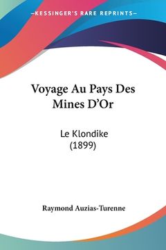 portada Voyage Au Pays Des Mines D'Or: Le Klondike (1899) (en Francés)
