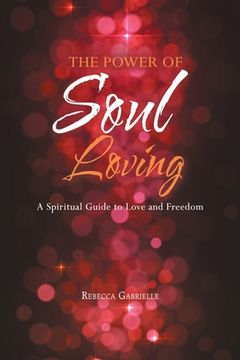 portada The Power of Soul Loving: A Spiritual Guide to Love and Freedom (in English)