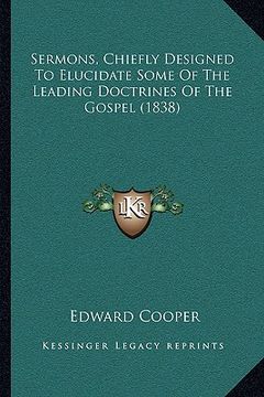 portada sermons, chiefly designed to elucidate some of the leading doctrines of the gospel (1838) (in English)