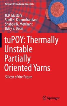 portada Tupoy: Thermally Unstable Partially Oriented Yarns: Silicon of the Future (en Inglés)