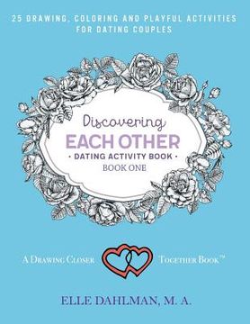portada Discovering Each Other Dating Activity Book - Book One: 25 Drawing, Coloring and Game Activities For Dating Couples (en Inglés)