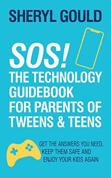 portada Sos! The Technology Guidebook for Parents of Tweens and Teens: Get the Answers you Need, Keep Them Safe and Enjoy Your Kids Again (in English)