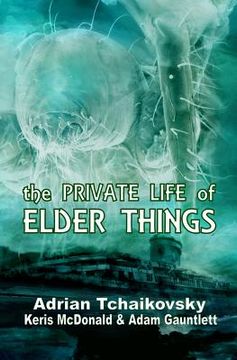 portada The Private Life of Elder Things (en Inglés)
