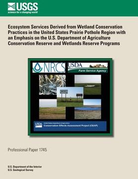portada Ecosystem Services Derived from Wetland Conservation Practices in the United States Prairie Pothole Region with an Emphasis on the U.S. Department of (en Inglés)