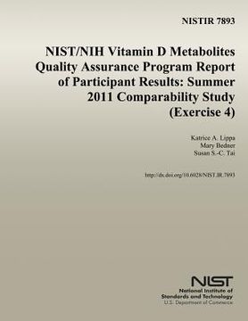 portada Nistir 7893: NIST/NIH Vitamin D Metabolites Quality Assurance Program Report of Participant Results: Summer 2011 Comparability Stud (en Inglés)