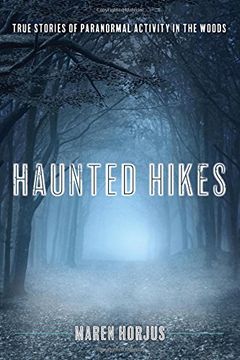 portada Haunted Hikes: Real Life Stories of Paranormal Activity in the Woods (in English)