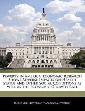 portada poverty in america: economic research shows adverse impacts on health status and other social conditions as well as the economic growth ra (en Inglés)