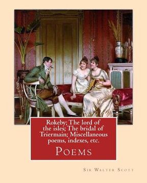 portada Rokeby; The lord of the isles; The bridal of Triermain; Miscellaneous poems, indexes, etc. By: Sir Walter Scott: Poems (en Inglés)