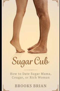 portada Sugar Cub: How to Date a Sugar Mama, Cougar, or Rich Woman (en Inglés)