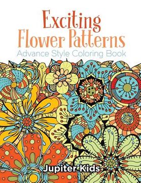 portada Exciting Flower Patterns: Advance Style Coloring Book
