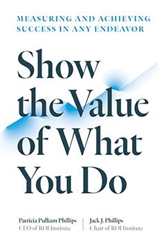 portada Show the Value of What You Do: Measuring and Achieving Success in Any Endeavor (en Inglés)
