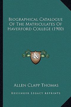 portada biographical catalogue of the matriculates of haverford college (1900) (in English)